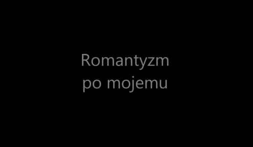 Romantyzm po mojemu